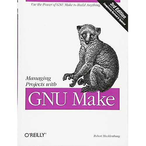 Managing Projects with Make: The Power of GNU Make for Building Anything (Nutshell Handbooks)