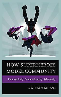 How Superheroes Model Community by Nathan Miczo Paperback Book