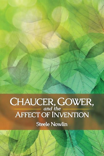 Chaucer Gower And The Affect Of Invention