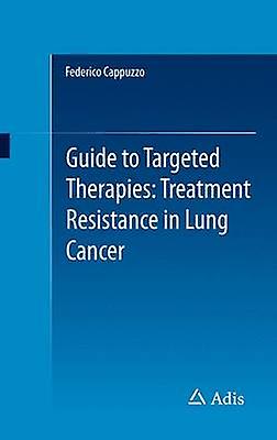 Guide to Targeted Therapies Treatment Resistance in Lung Cancer by Cappuzzo & Federico