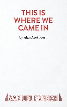 This Is Where We Came In by Alan Ayckbourn Paperback
