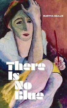 There Is No Blue - Martha Baillie