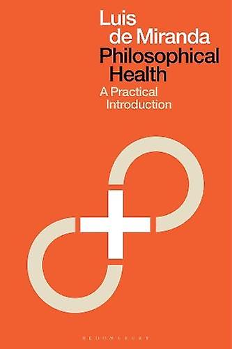 Philosophical Health A Practical Introduction - Luis de Miranda