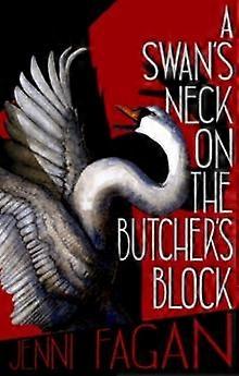 A Swans Neck On The Butchers Block by Jenni Fagan Paperback Book