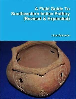 A Field Guide to Southeastern Indian Pottery (Revised & Expanded)