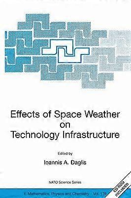 Effects of Space Weather on Technology Infrastructure