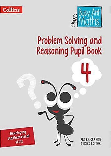 Problem Solving and Reasoning Pupil Book 4 (Busy Ant Maths)