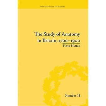 The Study of Anatomy in Britain 1700 1900
