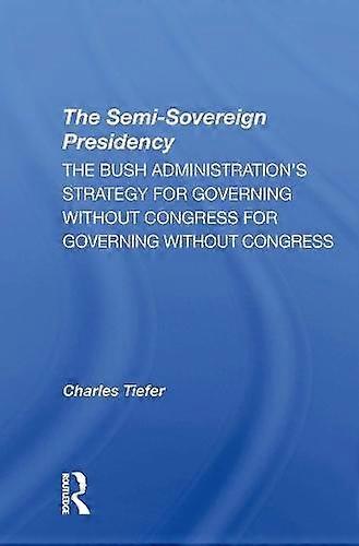 Semisovereign Presidency - Charles Tiefer