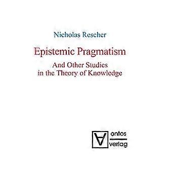 Epistemic Pragmatism and Other Studies in the Theory of Knowledge
