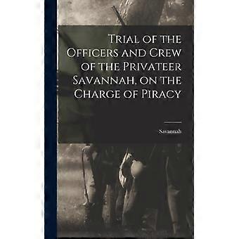 Trial Of The Officers And Crew Of The Privateer Savannah On The Charge Of Pir - Savannah - Hardcover - English Book - History