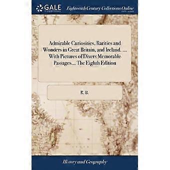 Admirable Curiosities Rarities And Wonders In Great Britain And Ireland. - R. B - Hardcover - English Book - History