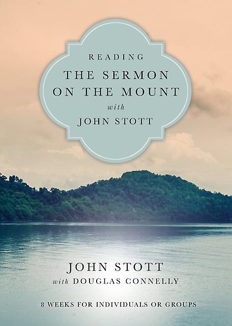 Reading The Sermon On The Mount With John Stott 8 Weeks For Individuals Or Grou by Douglas Connelly Paperback