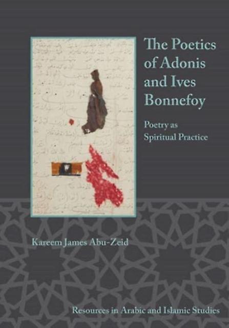 The Poetics Of Adonis And Yves Bonnefoy by Kareem James AbuZeid Hardback Book