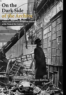 On The Dark Side Of The Archive by Juan Carlos Gonzlez Espitia Paperback Book