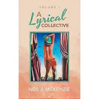 A Lyrical Collective Volume I - Neil J. McKenzie