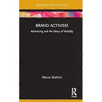 Brand Activism Advertising And The Ethics Of Visibility - Marco Scalvini