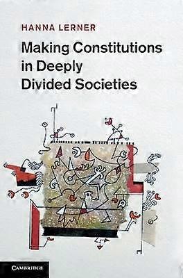 Making Constitutions in Deeply Divided Societies