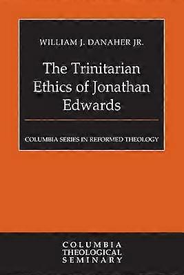 The Trinitarian Ethics of Jonathan Edwards