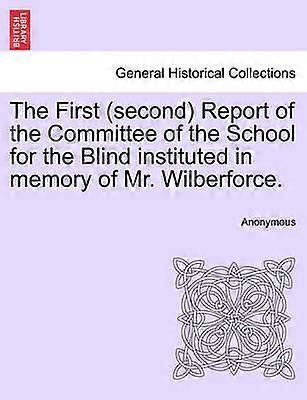 The First second Report of the Committee of the School for the Blind instituted in memory of Mr Wilberforce