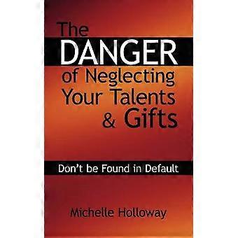 The Danger of Neglecting Your Talents & Gifts