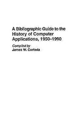 A Bibliographic Guide to the History of Computer Applications 19501990