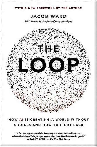 The Loop: How AI Is Creating a World Without Choices and How to Fight Back