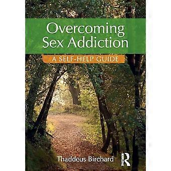 Overcoming Sex Addiction A Self Help guide
