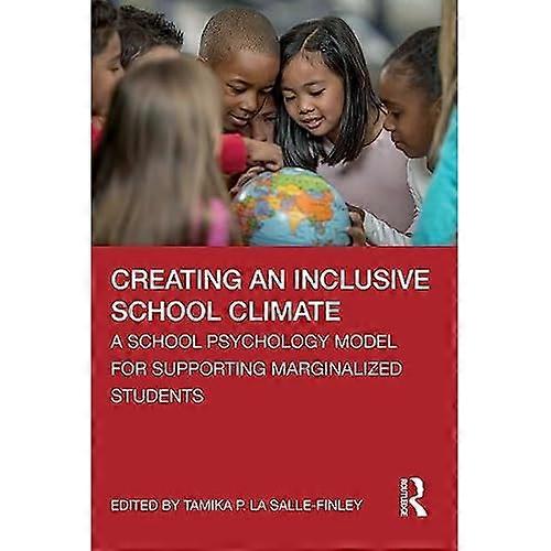 Creating an Inclusive School Climate : A School Psychology Model for Supporting Marginalized Students