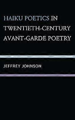Haiku Poetics in Twentieth Century Avant-Garde Poetry