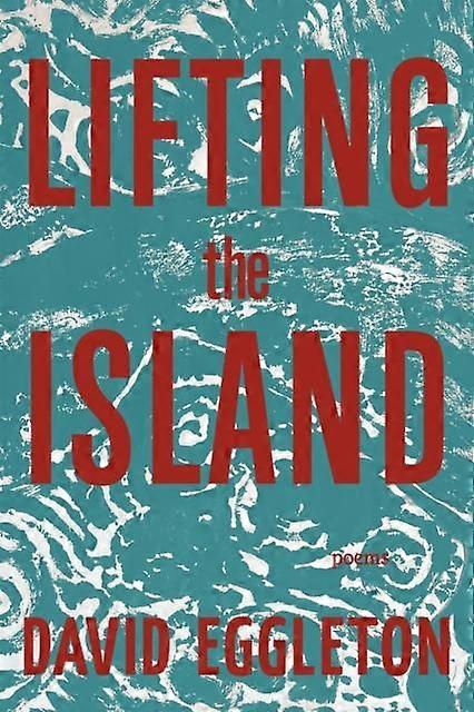 Lifting The Island - David Eggleton - Poetry - Red Hen Press - Paperback