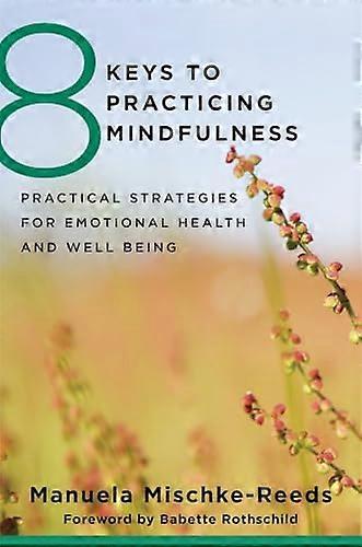 8 Keys to Practicing Mindfulness: Practical Strategies for Emotional Health and Well being