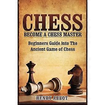 Chess: Become A Chess Master - Guía para principiantes en el antiguo juego de ajedrez
