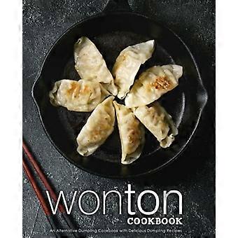 Wonton kogebog: En alternativ dumpling-kogebog med lækre dumplingopskrifter