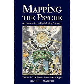 Mapping the Psyche Volume 1 The Planets and the Zodiac Signs