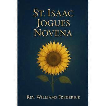 St. Isaac Jogues Novene Eine neuntägige Andacht der Tapferkeit,