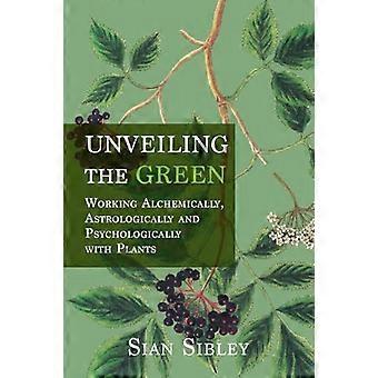 Unveiling the Green Working Astrologically Alchemically and Psychologically with Plants
