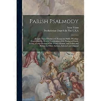 Parish Psalmody A Collection Of Psalms And Hymns For Public Worship Containing D - Isaac Watts - Paperback - en Book