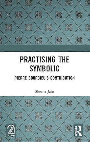 Practising the Symbolic Pierre Bourdieus Contribution