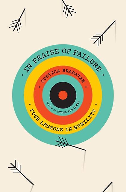 In Praise Of Failure by Costica Bradatan Hardback Book