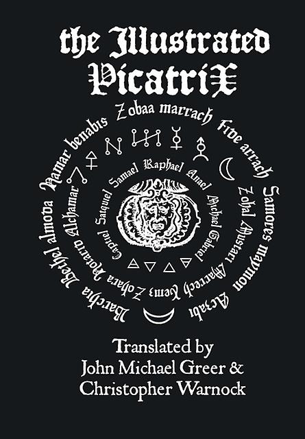 The Illustrated Picatrix The Complete Occult Classic Of Astrological Magic by Christopher Warnock Hardback Book