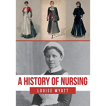 History Of Nursing - Louise Wyatt