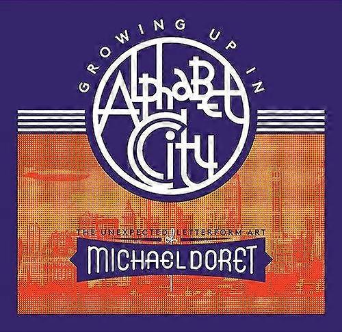 Growing Up In Alphabet City The Unexpected Letterform Art Of Michael Doret by Michael Doret Hardback Book