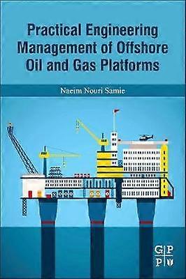 Practical Engineering Management of Offshore Oil and Gas Platforms