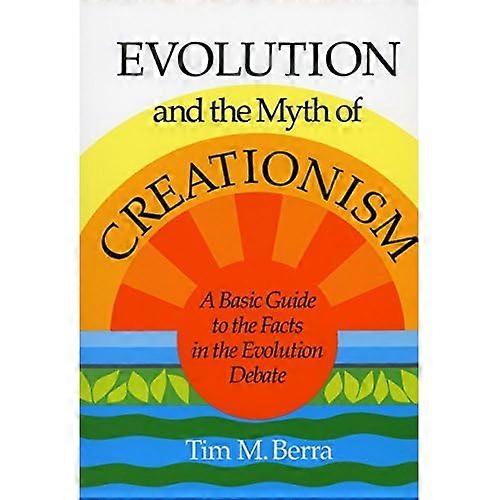 Evolution and the Myth of Creationism: Basic Guide to the Facts in the Evolution Debate