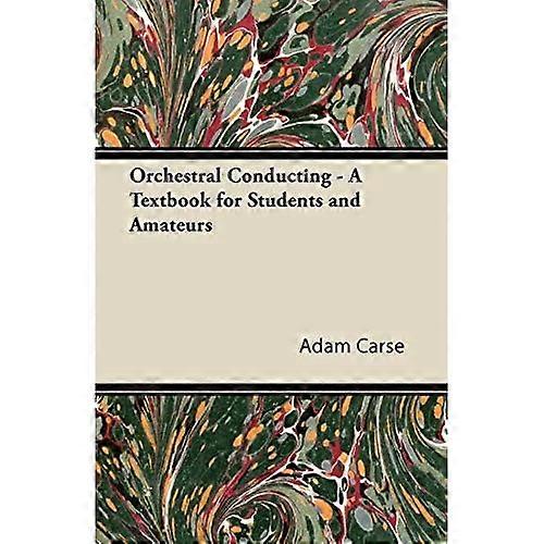 Orchestral Conducting - A Textbook for Students and Amateurs