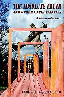 THE ABSOLUTE TRUTH AND OTHER UNCERTAINTIES A Remembrance