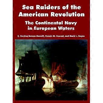 Sea Raiders of the American Revolution The Continental Navy in European Waters