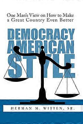 DEMOCRACY  AMERICAN STYLE One Man's View on How to Make a Great Country Even Better