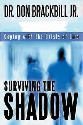 Surviving the Shadow Coping with the Crisis of Life